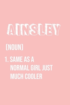 Ainsley Same as a normal girl just much cooler: Notebook Gift lined Journal , notebook for writing, Personalized Ainsley Name Gift Idea Notebook ... for Ainsley , Notebook for Ainsley 120 Pages