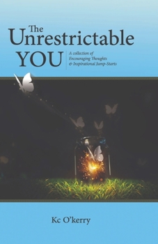 Paperback The Unrestrictable You: A Collection of Encouraging Thoughts & Inspirational Jump-Starts Book