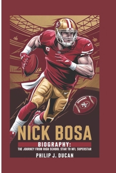 Paperback Nick Bosa Biography: The Journey from High School Star to NFL Superstar Book