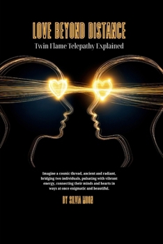 Love Beyond Distance: Twin Flame Telepathy Explained (Spiritual Guides For A Non-Spiritual Twin Flame)
