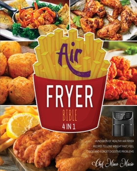 Air Fryer Bible [4 Books in 1]: Hundreds of Healthy Air Fryer Recipes to Lose Weight Fast, Feel Good and Forget Digestive Problems