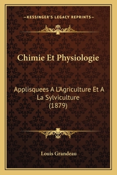 Chimie Et Physiologie Appliquees A L'Agriculture Et a la Sylviculture (1879)