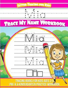 Mia Letter Tracing for Kids Trace my Name Workbook: Tracing Books for Kids ages 3 - 5 Pre-K & Kindergarten Practice Workbook