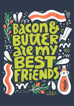 Bacon & Butter Are My Best Friends: Funny Blank Recipes Journal Book For Food Lovers - 7"x10"