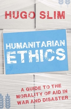 Paperback Humanitarian Ethics: A Guide to the Morality of Aid in War and Disaster Book