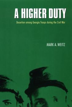 A Higher Duty: Desertion among Georgia Troops during the Civil War