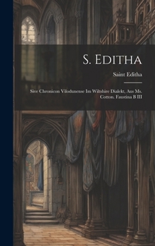 Hardcover S. Editha: Sive Chronicon Vilodunense Im Wiltshire Dialekt, Aus Ms. Cotton. Faustina B III Book