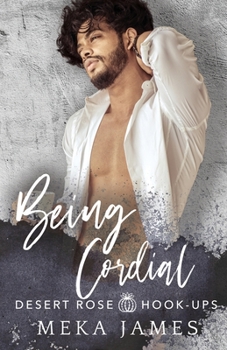 Being Cordial (Desert Rose Hook-Ups, #2) - Book #2 of the Desert Rose Hook-Ups