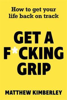 Paperback Get a F*cking Grip: How to Get Your Life Back on Track Book