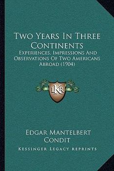Paperback Two Years In Three Continents: Experiences, Impressions And Observations Of Two Americans Abroad (1904) Book