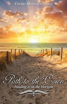 Paperback Path to the Crown: Healing is on the Horizon Book