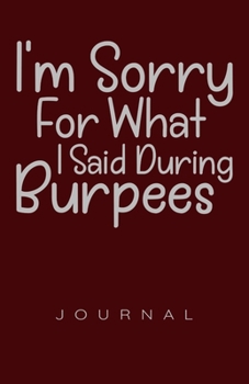 Paperback I'm Sorry For What I Said During Burpees Journal Book