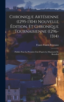 Hardcover Chronique artésienne (1295-1304) nouvelle édition, et Chronique tournaisienne (1296-1314): Publiée pour la première fois d'après le manuscrit de Bruxe [French] Book