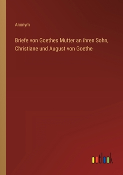 Paperback Briefe von Goethes Mutter an ihren Sohn, Christiane und August von Goethe [German] Book