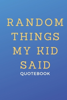 Paperback Random things my kid said: Kid quotes - kid quote journal with drawing page, a great gift Book