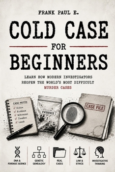 Paperback Cold Case Investigation for Beginners: How Modern Detectives Solve Decades-Old Murders Using DNA, Genetic Genealogy, and Forensic Science Book