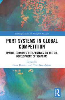 Paperback Port Systems in Global Competition: Spatial-Economic Perspectives on the Co-Development of Seaports Book