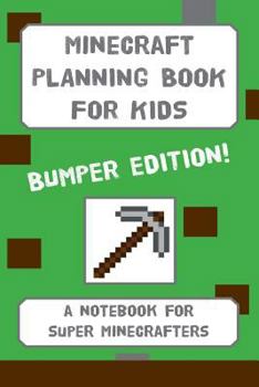 Paperback Minecraft Planning Book For Kids: BUMPER EDITION: a planning notebook for budding Minecrafters Book
