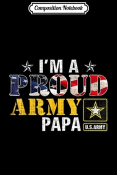 Paperback Composition Notebook: I'm A Proud Army Papa American Flag Military Gift Veteran Journal/Notebook Blank Lined Ruled 6x9 100 Pages Book