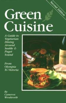 Paperback Green Cuisine: A Guide to Vegetarian Dining around Seattle and Puget Sound Book