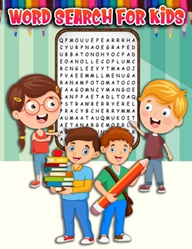 Word Search for Kids : An Educational Activity Book for Kids Fun Easy Free Large Print Simple Word Search Puzzles with Color and Letter Association Practice Worksheets (activity Books for Kids All Age