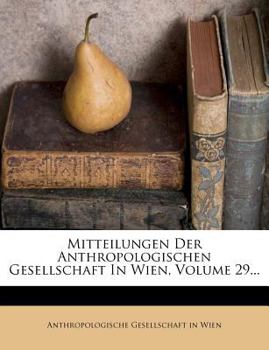 Paperback Mitteilungen Der Anthropologischen Gesellschaft in Wien, Volume 29... [German] Book
