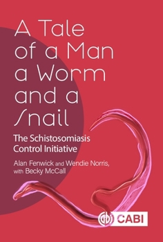 Paperback A Tale of a Man, a Worm and a Snail: The Schistosomiasis Control Initiative Book