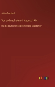 Hardcover Vor und nach dem 4. August 1914: Hat die deutsche Sozialdemokratie abgedankt? [German] Book