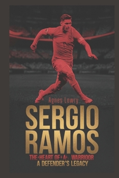 Paperback Sergio Ramos: The Heart of a Warrior - A Defender's Legacy Book
