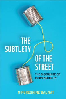Paperback The Subtlety of the Street: The Discourse of Responsibility Book