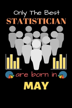 Paperback Only The Best Statistician Are Born in May: Blank Line Notebook for Statistician Funny Gift Notebook for Man and Women Book