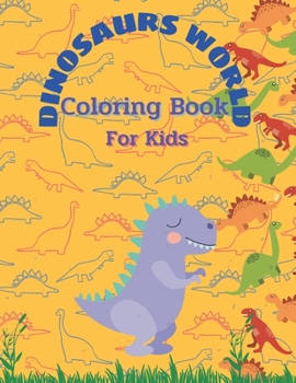 Paperback Dinosaurs world Coloring Book: Coloring Book For Kids Ages4+ Book