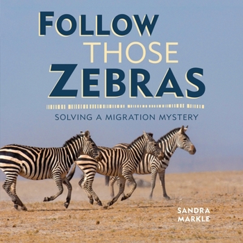 Follow Those Zebras: Solving a Migration Mystery - Book  of the Sandra Markle's Science Discoveries