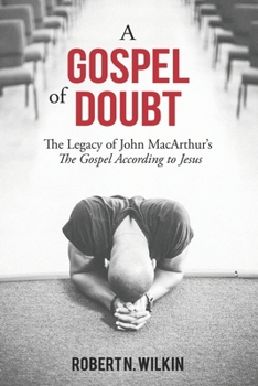 Paperback A Gospel of Doubt: The Legacy of John MacArthur's The Gospel According to Jesus Book