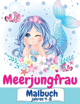 Meerjungfrau-Malbuch Alter 4-8: Tolles Ausmal- & Activity-Buch für Kinder mit niedlichen Meerjungfrauen / 40 einzigartige Ausmal-Seiten / Hübsche ... Jahre / Perfektes Geschenk