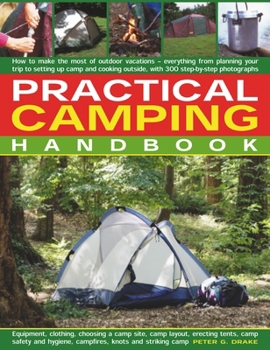 Paperback Practical Camping Handbook: How to Get the Most from Camping - Everything from Planning Your Trip to Setting Up Camp and Cooking Outdoors, with Ov Book