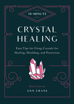 Paperback 10-Minute Crystal Healing: Easy Tips for Using Crystals for Healing, Shielding, and Protection Book