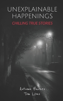 Paperback Unexplainable Happenings: Chilling True Stories Book