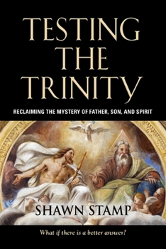 Paperback Testing the Trinity: Reclaiming the Mystery of Father, Son, and Spirit Book