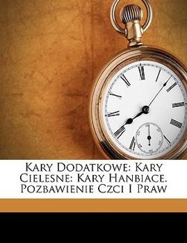 Paperback Kary Dodatkowe: Kary Cielesne: Kary Hanbiace. Pozbawienie Czci I Praw [Polish] Book