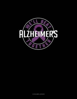 Paperback We'll Beat Alzheimers Together: 3 Column Ledger Book