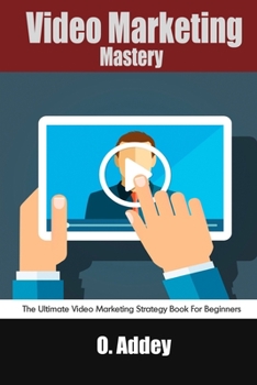 Paperback Video Marketing Mastery: The Ultimate Video Marketing Strategy Book For Beginners Book