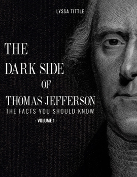 Paperback The Dark Side of Thomas Jefferson: The Facts You Should Know (Volume 1) Book