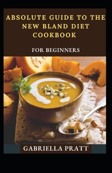 Paperback Absolute Guide To The New Bland Diet Cookbook For Beginners Book