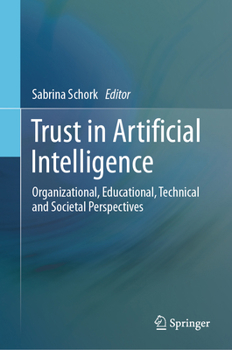 Hardcover Trust in Artificial Intelligence: Organizational, Educational, Technical and Societal Perspectives Book
