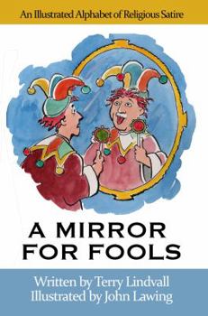 Hardcover A Mirror for Fools: An Illustrated Alphabet of Religious Satire Book