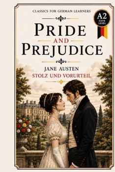 Pride and Prejudice — Simplified for German Learners (A2) | Graded Reader with Vocabulary: A2-level graded reader adaptation of Jane Austen's classic, ... for German Learners) (German Edition)