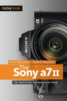 Paperback The Sony A7 II: The Unofficial Quintessential Guide Book