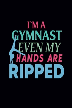 Paperback I'm Gymnast Even My Hands Are Ripped: Gymnastics Notebook for Girls - Blank Lined Gymnastics Gifts for Girls (6?9 size, 120 pages) Book