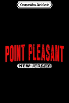 Composition Notebook: POINT PLEASANT NJ NEW JERSEY Funny City Roots Vintage Gift  Journal/Notebook Blank Lined Ruled 6x9 100 Pages